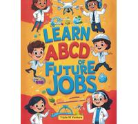 ABCD of Future Jobs: A Fun Alphabet Adventure into Tomorrow’s Careers