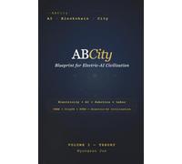 ABCity: Blueprint for the Electric-AI Civilization: Vol. 1 - Theory (ABCity Trilogy)