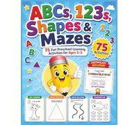 ABCs, 123s, Shapes & Mazes: 75 Fun Preschool Learning Activities for ages 3-5