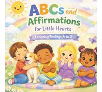ABCs & Affirmations For Little Hearts: Learning Feelings A to Z