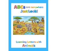 ABCs are everywhere. Just Look!: Learning Letters with Animals