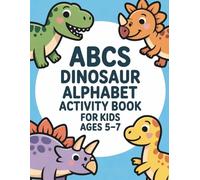 ABCs Dinosaur Alphabet Activity Book for Kids Ages 5-7: Learn Letters from A to Z with Cute Dinosaurs | Tracing, Coloring, and Fun Alphabet Activities
