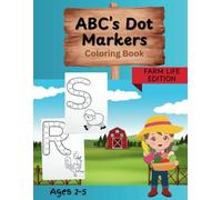 ABC's Dot Markers Coloring Book Farm Life Edition: Explore Farm Life for Toddlers Preschoolers 2 3 4 5