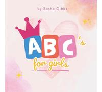 ABC's for Girls: Early Learning Alphabet Collection for Babies and Toddlers (Sasha Gibbs Early Learning Series)