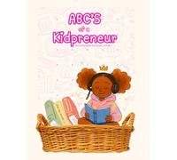 ABC's of a Kidpreneur: An Alphabet Book About Business, Confidence, and Building Big Dreams