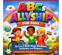 ABCs of Allyship for Kids: An A to Z Book About Kindness, Inclusion, and Respect - Teaching Empathy, Belonging, and Friendship for Ages 3-8