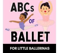 ABCs of Ballet: A Fun Alphabet Book for Little Ballerinas and Future Dancers (Alphabet Explorers)