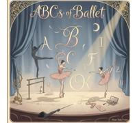ABCs of Ballet: Teaching Toddlers Pirouettes Before They Can Potty (ABCs for Distinguished Tots)