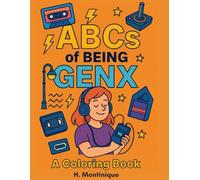 ABCs of Being GenX: A Coloring Book for the Bold, the Brilliant, and the Totally Rad