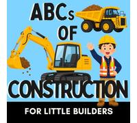 ABCs of Construction: A Fun Alphabet Book for Little Builders Who Love Big Machines (Alphabet Explorers)