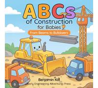 ABCs of Construction for Babies: From Beams to Bulldozers: A STEM Alphabet Book for Toddlers and Future Engineers