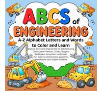 Abcs of Engineering: A-Z alphabet letters and words to color and learn: Structural Engineering for Kids featuring Construction Vehicles Trucks, ... pages for Preschooler and Toddler Children