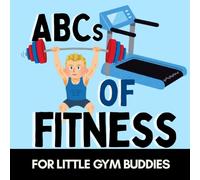 ABCs of Fitness: A Fun Alphabet Book for Little Gym Buddies and Tiny Trainers (Alphabet Explorers)
