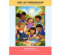 ABCs of Friendship: A Children's Guide to Kindness, Inclusion, and Being a Great Friend (Kind Childhood Co. Learning Series)
