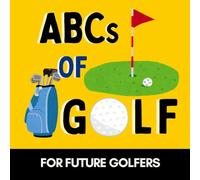 ABCs of Golf: A Fun Alphabet Book for Future Golfers (Alphabet Explorers)