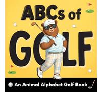 ABCs of Golf: A Fun Animal Alphabet Picture Book - A Golf Book for Toddlers and Young Kids to Learn ABCs, First Golf Words, and Fun Facts (Ages 2-6) (ABC Adventures)