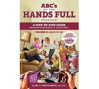 ABC's of Hands Full Program Volume 2: Ages 10-18: A step-by-step guide: Behavior Management of Adolescents