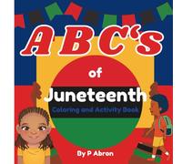 ABC's of Juneteenth: Educational coloring and activity pages related to Juneteenth (ABC Coloring Books of your favorite holidays)