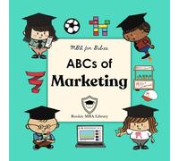 ABCs of Marketing: A Baby’s First Book of Marketing, Branding, and Big Ideas (MBA for Babies)
