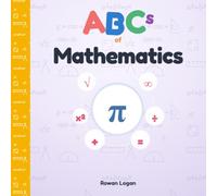 ABCs of Mathematics: An A-to-Z of Algebra, Numbers, Graphs & Beyond (The AlphaMinds ABCs)