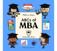 ABCs of MBA: A Baby’s First Book of Business, Leadership, and Big Ideas (MBA for Babies)