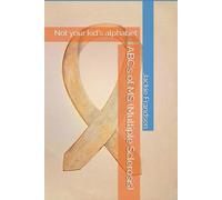 ABC's of MS (Multiple Sclerosis): Not your kid's alphabet