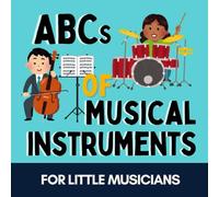 ABCs of Musical Instruments: For Little Musicians