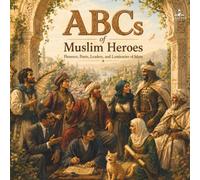 ABCs of Muslim Heroes: Pioneers, Poets, Leaders, and Luminaries of Islam