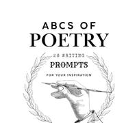 ABCs of Poetry: 26 Writing Prompts for your Inspiration (Poetry from the soul to the page)