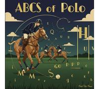 ABCs of Polo: Teaching Toddlers High-Goal Handicaps Before They Can Handle a Fork (ABCs for Distinguished Tots)