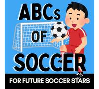 ABCs of Soccer: A Fun Alphabet Book for Little Soccer Fans and Future Soccer Stars (Alphabet Explorers)