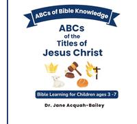 ABCs of the Titles of Jesus Christ (ABCs of Bible Knowledge: Bible Learning for Children)