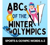 ABCs of the Winter Olympics: Learn Winter Sports, Olympic Traditions, and Fun Words from A to Z! (Alphabet Explorers)