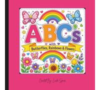ABC's with Butterflies, Rainbows, and Flowers: A Fun Alphabet Coloring Adventure Filled with Butterflies, Rainbows, and Beautiful Flowers
