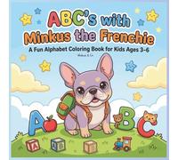 ABC's with Minkus the Frenchie: A Fun Alphabet Coloring Book for Kids Ages 3-6| Letter Tracing and Learning Activity Book: ABC’s with Minkus the ... (Minkus & Friends Coloring Adventures)