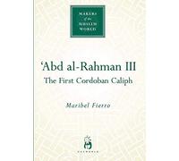 'Abd al-Rahman III: The First Cordoban Caliph (Makers of the Muslim World)