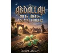 Abdallah ou trefle a quatre feuilles: Un conte arabe explorant les t