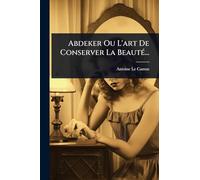 Abdeker Ou L'art De Conserver La BeautÃ(c)...