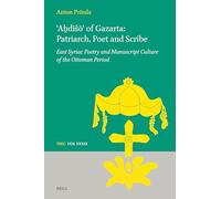 ʿAḇdīšōʿ of Gazarta: Patriarch, Poet and Scribe: East Syriac Poetry and Manuscript Culture of the Ottoman Period: 39 (Texts and Studies in Eastern Christianity, 39)