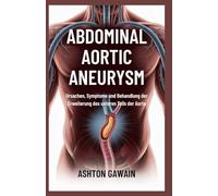 Abdominal Aortic Aneurysm: Ursachen, Symptome und Behandlung der Erweiterung des unteren Teils der Aorta