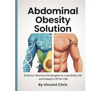 Abdominal Obesity Solution: Science-Backed Strategies to Lose Belly Fat and Keep It Off for Life