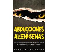 Abducciones Alienígenas: Los Casos Registrados más Aterradores de Abducciones Extraterrestres