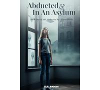 Abducted And In An Asylum: Book One of The Abducted Saga