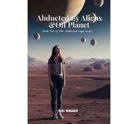 Abducted By Aliens & Off Planet: Book 2 of The Abducted Saga