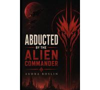 Abducted By The Alien Commander: A Gay Awakening M/M Romance with Straight To Gay Age Gap, Alien Abduction, and Mpreg (Straight To Gay Alien Doms)