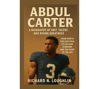 ABDUL CARTER: A BIOGRAPHY OF GRIT, TALENT, AND RISING GREATNESS: From North Philadelphia To College Stardom And The Road To The Nfl