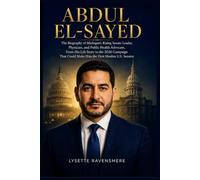 ABDUL EL-SAYED: The Biography of Michigan's Rising Senate Leader, Physician, and Public Health Advocate, From His Life Story to the 2026 Campaign That Could Make Him the First Muslim U.S. Senator