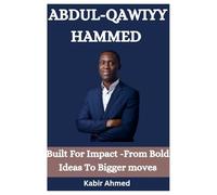 ABDUL-QAWIYY HAMMED: Built For Impact -From Bold Ideas To Bigger moves