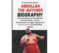 ABDULLAH THE BUTCHER BIOGRAPHY: The Untold Story of The Madman from the Sudan , His Life, Achievement, Struggle, Legacy and Brutal Influence of a ... The Life and Legacy of Wrestling Superstars)