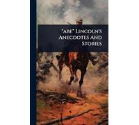 "abe" Lincoln's Anecdotes And Stories